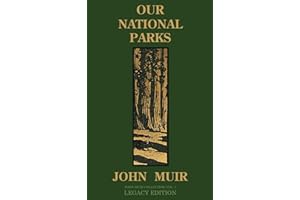 Our National Parks (Legacy Edition): Historic Explorations Of Priceless American Treasures (The Doublebit John Muir Collection)