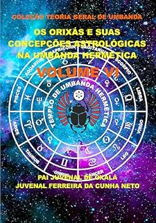 Livro OS ORIXÁS E SUAS CONCEPÇÕES ASTROLÓGICAS NA UMBANDA HERMÉTICA (COLEÇÃO TEORIA GERAL DE UMBANDA Livro 6)