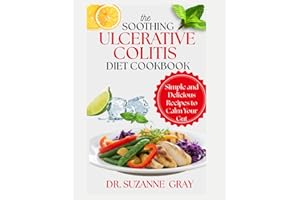 THE SOOTHING ULCERATIVE COLITIS DIET COOKBOOK: Simple and Delicious Recipes to Calm Your Gut