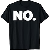 That Says NO Shirt - A Design That Says NO T-Shirt