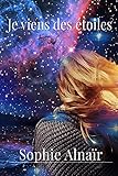 Je viens des étoiles (French Edition) by Sophie Alnaïr