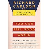 You Can Feel Good Again: Common-Sense Strategies for Releasing Unhappiness and Changing Your Life