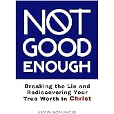 Not Good Enough: Breaking the Lie and Rediscovering Your True Worth in Christ
