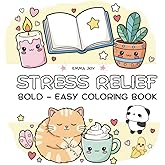 Stress Relief: Coloring Book for Adults and Kids: Bold and Easy, Simple and Big Designs for Relaxation Featuring Animals, Landscape, Flowers, Patterns, Cute Things And Many More
