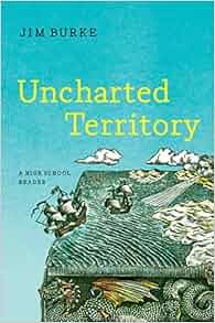 Amazon Com Uncharted Territory A High School Reader First Edition 9780393265095 Jim Burke