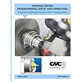 Turning Center Programming, Setup, and Operation: A Guide to Mastering the Use of CNC Turning Centers