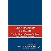 Transformed by Crisis: The Presidency of George W. Bush and American Politics
