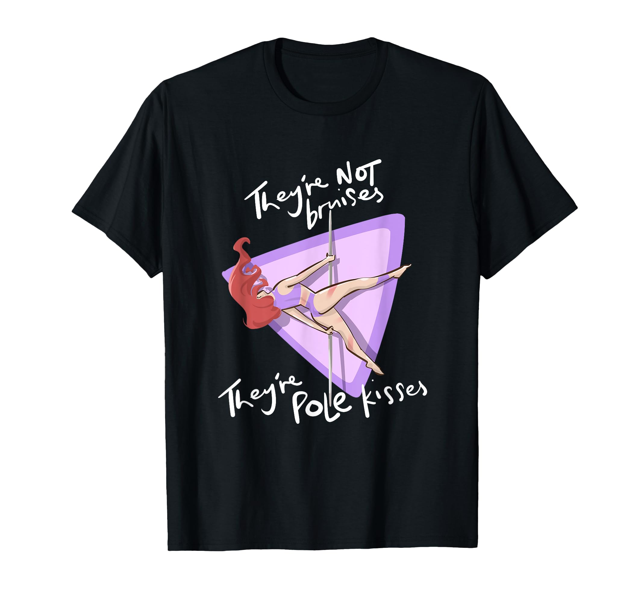 They're Not Bruises They're Pole Kisses Pole Dance Exercise T-Shirt