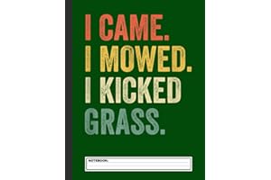 I Came I Mowed I Kicked Grass Funny Lawn Mowing Gardener Notebook: Lawn Mowing - Landscaping Journal/Notebook Blank Lined Rul
