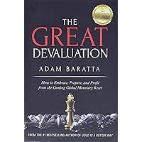 The Great Devaluation: How to Embrace, Prepare, and Profit from the Coming Global Monetary Reset