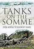 Tanks on the Somme: From Morval to Beaumont Hamel by Trevor Pidgeon