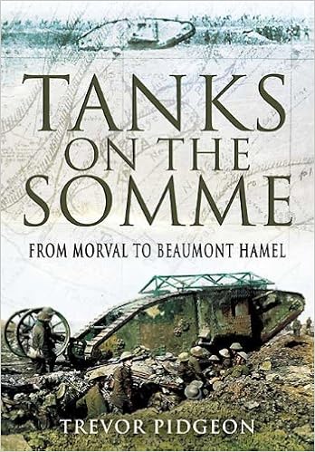 Tanks On The Somme From Morval To Beaumont Hamel Pidgeon Trevor 9781848842533 Amazon Com Books Tanks On The Somme From Morval To Beaumont Hamel Pidgeon Trevor 9781848842533 Amazon Com Books