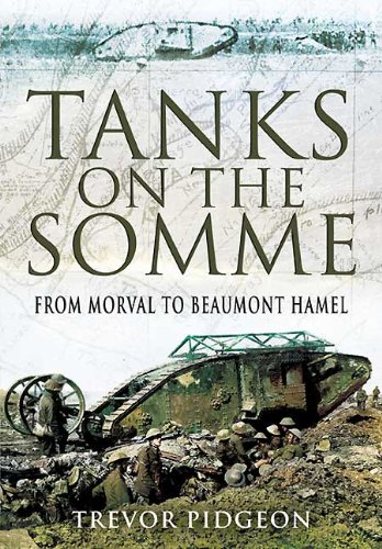 Tanks on the Somme: From Morval to Beaumont Hamel by Trevor Pidgeon