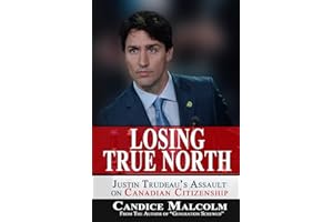 Losing True North: Justin Trudeau's Assault on Canadian Citizenship