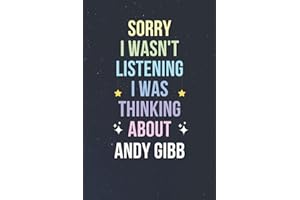 Sorry I Wasn't Listening I Was Thinking About Andy GIbb: Blank Lined Notebook/ Journal/ Diary/ Composition Book / Birthday gift for Andy GIbb Fans - 110pages
