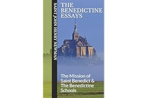 The Benedictine Essays: The Mission of Saint Benedict & The Benedictine Schools (Spirituality of St. John Henry Newman)