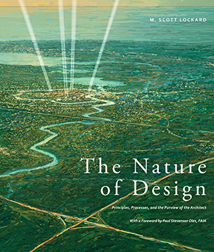 The Nature of Design: Principles, Processes, and the Purview of the Architect by M. Scott Lockard