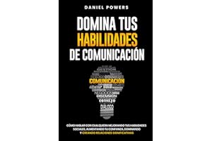 Domina tus Habilidades de Comunicación: Cómo Hablar con Cualquiera Mejorando tus Habilidades Sociales, Aumentando tu Confianza, Dominando la ... Relaciones Significativas (Spanish Edition)