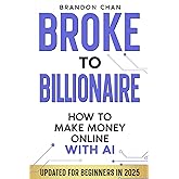 Broke to Billionaire: How to Make Money Online with Ai