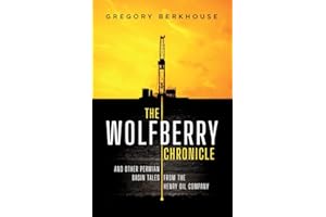 The Wolfberry Chronicle: And Other Permian Basin Tales From The Henry Oil Company