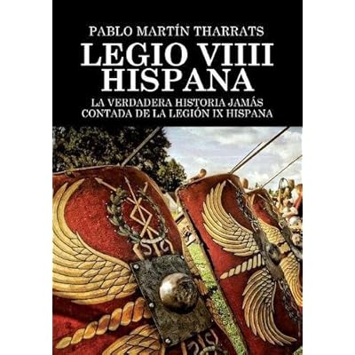 Legio VIIII Hispana La verdadera historia jamás contada de la Legión IX Hispana Legio VIIII Hispana La verdadera historia jamás contada de la Legión IX Hispana
