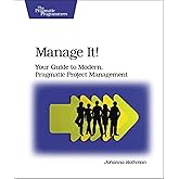 Manage It!: Your Guide to Modern, Pragmatic Project Management