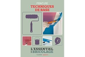 Revêtements intérieurs : peinture - techniques de base: L'essentiel du bricolage (French Edition)