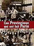 Ces Provinciaux qui ont fait Paris (French Edition) by 