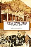 Mining Town Folks: Residents of Aurora, Bodie, Lundy and The Mono Basin (Volume 1)