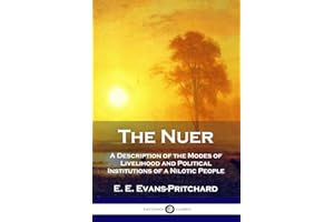 The Nuer: A Description of the Modes of Livelihood and Political Institutions of a Nilotic People