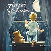 Angel Grandpa: A Heartfelt Children's Book About Loss, Grief, and Finding Comfort in Grandpa's Everlasting Love (The Angel Series)