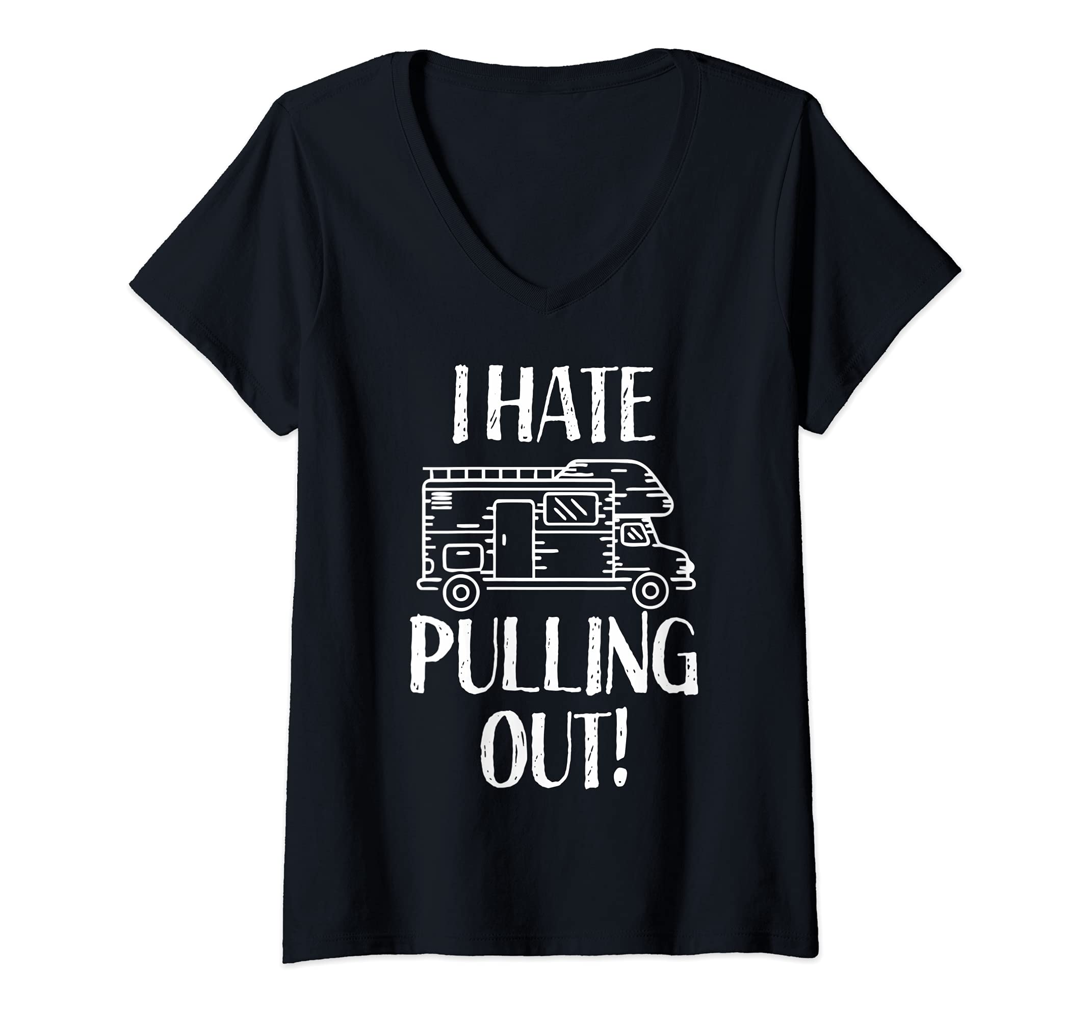Womens Camping Hate Pulling Out Road Trip RV Motorhome Van Trailer V-Neck T-Shirt