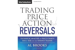 Trading Price Action Reversals: Technical Analysis of Price Charts Bar by Bar for the Serious Trader