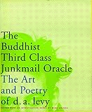 The Buddhist Third Class Junkmail Oracle: The Art and Poetry of d.a. Levy by
