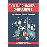 The Future-Ready Challenge: Improve Student Outcomes in 18 Weeks