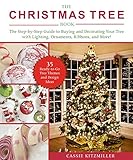 The Christmas Tree Book: The Step-by-Step Guide to Buying and Decorating Your Tree with Lighting, Ornaments, Ribbons, and More! by Cassie Kitzmiller