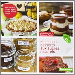 Mes bons desserts aux sucres naturels