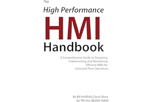 The High Performance HMI Handbook: A Comprehensive Guide to Designing, Implementing and Maintaining Effective HMIs for Indust