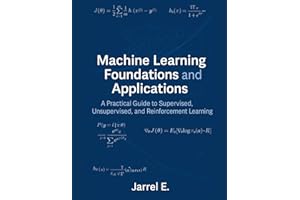 Machine Learning Foundations and Applications: A Practical Guide to Supervised, Unsupervised, and Reinforcement Learning
