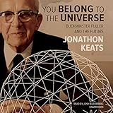 You Belong to the Universe: Buckminster Fuller and the Future by