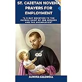 St. Cajetan Novena – Prayers for Employment: “A 9-Day Devotion to the Patron Saint of Job Seekers and the Unemployed”