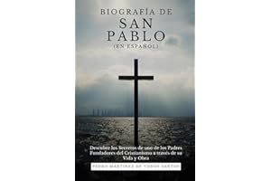 Biografía de San Pablo (En Español): Descubre los Secretos de uno de los Padres Fundadores del Cristianismo a través de su Vida y Obra (Biografías de ... Personajes de la Historia) (Spanish Edition)