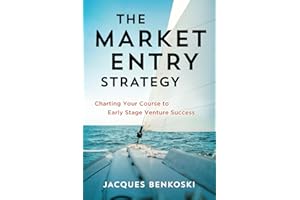 The Market Entry Strategy: Charting Your Course to Early Stage Venture Success