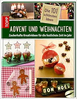 Die 101 Schonsten Ideen Advent Und Weihnachten Zauberhafte Kreativideen Fur Die Festlichste Zeit Im Jahr 101 Schonste Ideen Amazon De Frechverlag Bucher