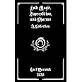 Folk Magic, Superstition, and Charms: A Collection