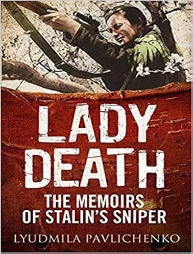 Amazon Com Lady Death The Memoirs Of Stalin S Sniper 9781977312723 Pavlichenko Lyudmila Begunova Alla Igorevna Durante Emily Foreman David Pelger Martin Books