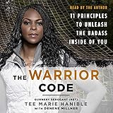The Warrior Code: 11 Principles to Unleash the Badass Inside of You by 