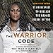 The Warrior Code: 11 Principles to Unleash the Badass Inside of You by 