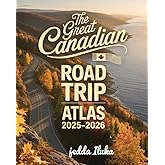THE GREAT CANADIAN ROAD TRIP ATLAS 2025-2026(COLORED): EXPLORE CANADA’S ICONIC ROUTES, HIDDEN GEMS, AND CULTURAL HIGHLIGHTS FROM COAST TO COAST
