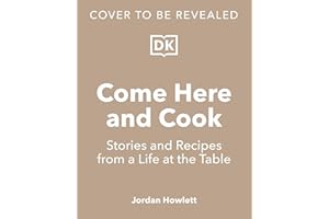 Come Here and Cook: Stories and Recipes from a Life at the Table
